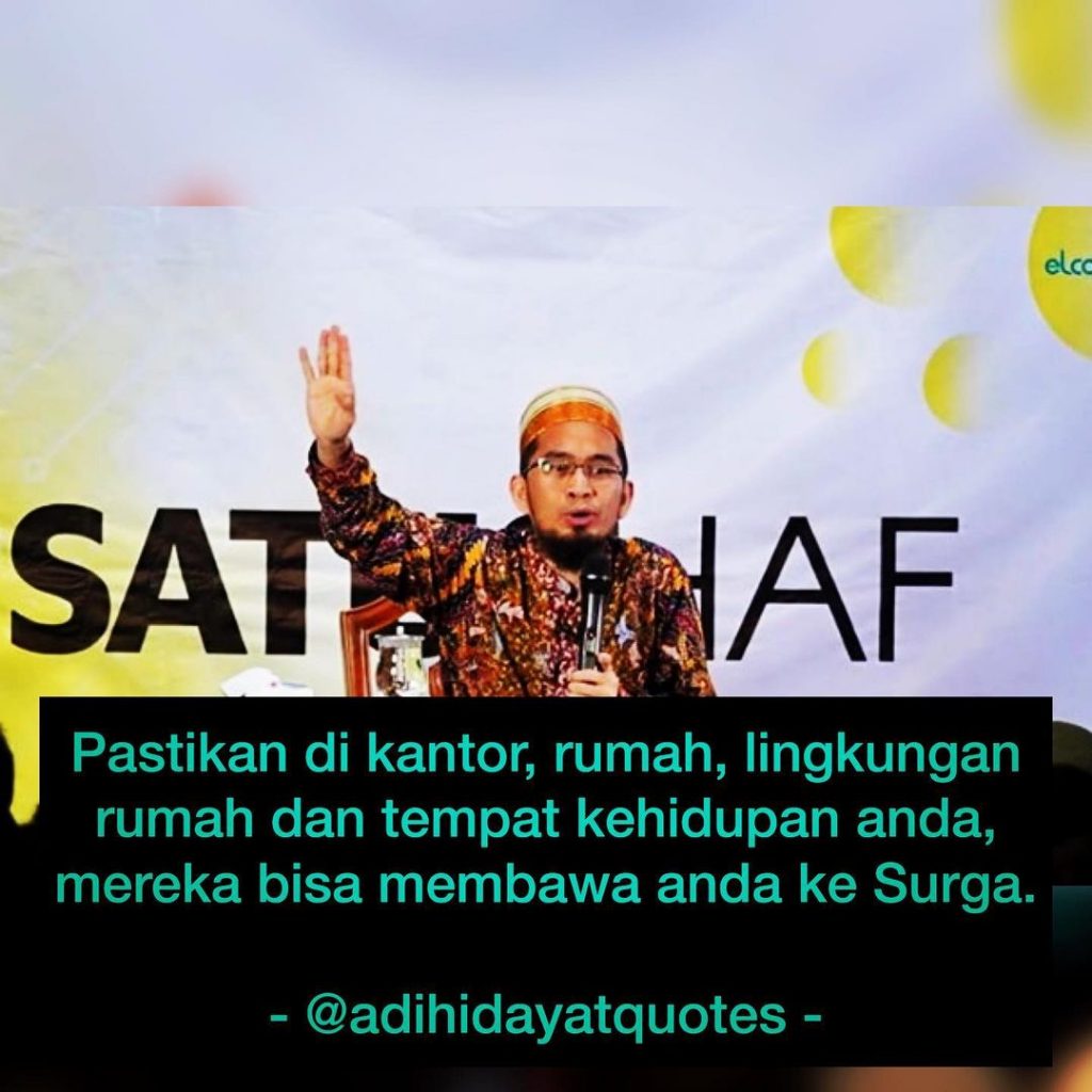 Pastikan di kantor, rumah, lingkungan rumah dan tempat kehidupan anda, mereka bisa membawa anda ke surga.