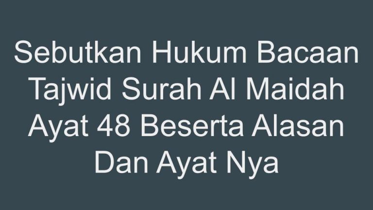 Sebutkan Hukum Bacaan Tajwid Surah Al Maidah Ayat 48 Beserta Alasan Dan ...